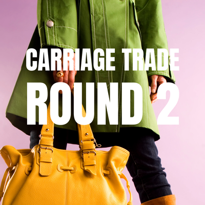 Carriage Trade Round 2
